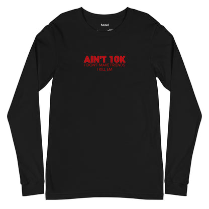 BLACK "AIN'T 10K" LONG SLEEVE T-SHIRT