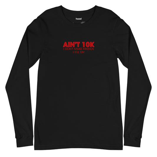 BLACK "AIN'T 10K" LONG SLEEVE T-SHIRT