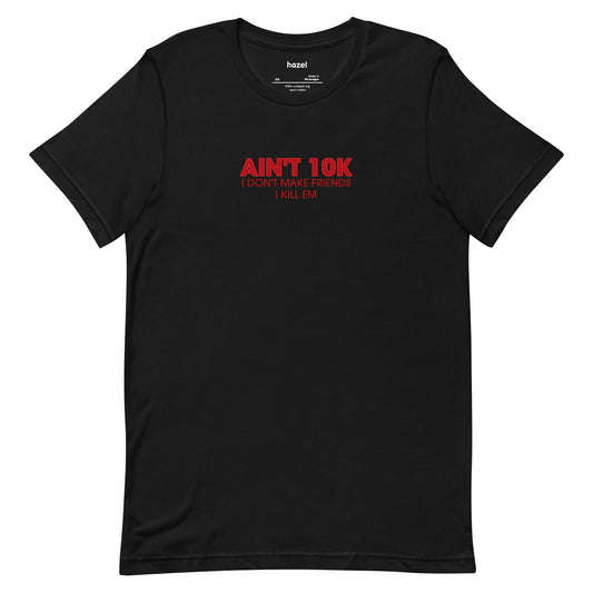 BLACK "AIN'T 10K" T-SHIRT